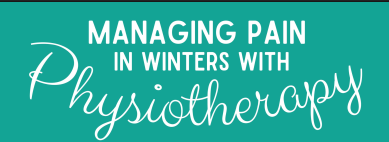 Managing Pain in Winters with Phyiotherapy